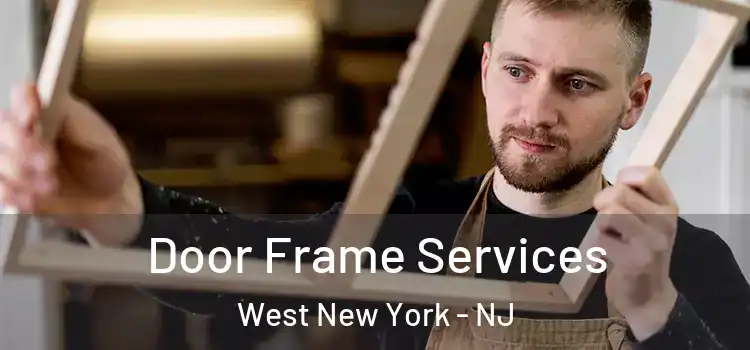 Door Frame Services West New York - NJ