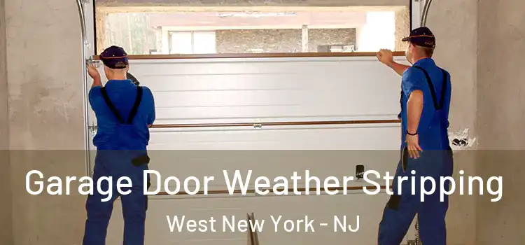  Garage Door Weather Stripping West New York - NJ
