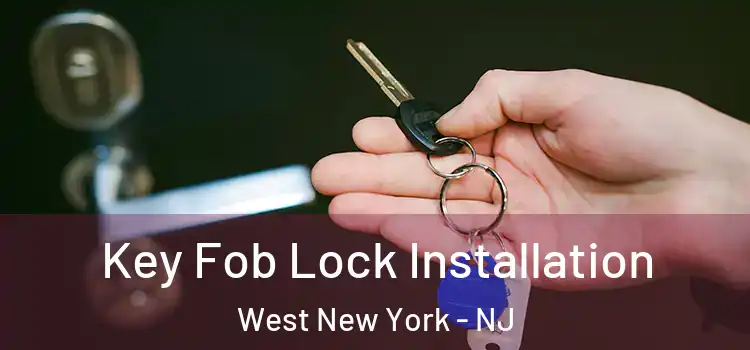 Key Fob Lock Installation West New York - NJ